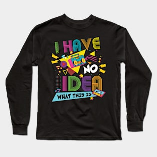 I Have No Idea What This Is Kid 70s 80s 90s Long Sleeve T-Shirt